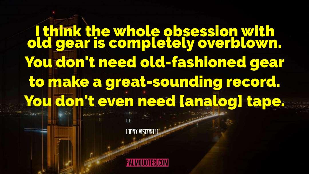 Tony Visconti Quotes: I think the whole obsession
