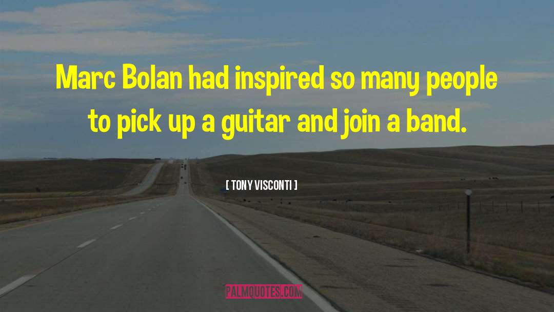 Tony Visconti Quotes: Marc Bolan had inspired so