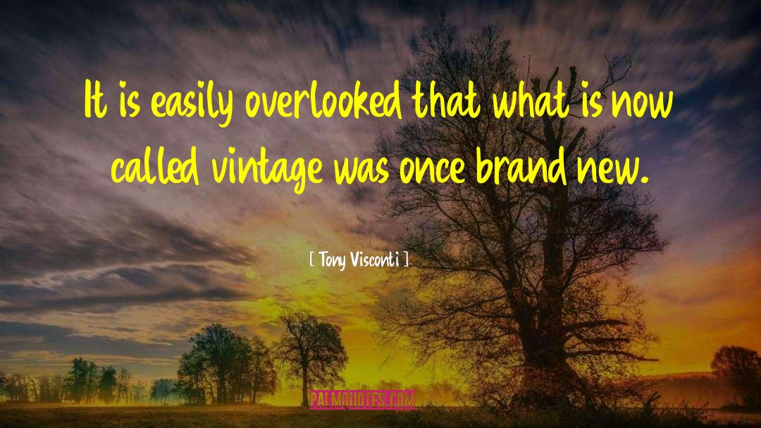 Tony Visconti Quotes: It is easily overlooked that