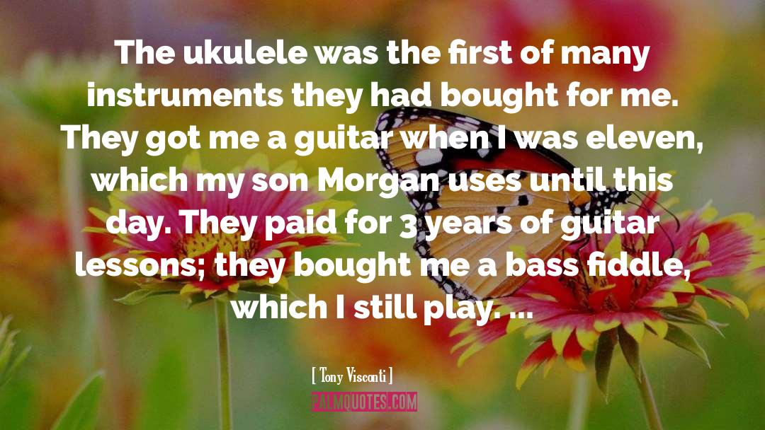 Tony Visconti Quotes: The ukulele was the first