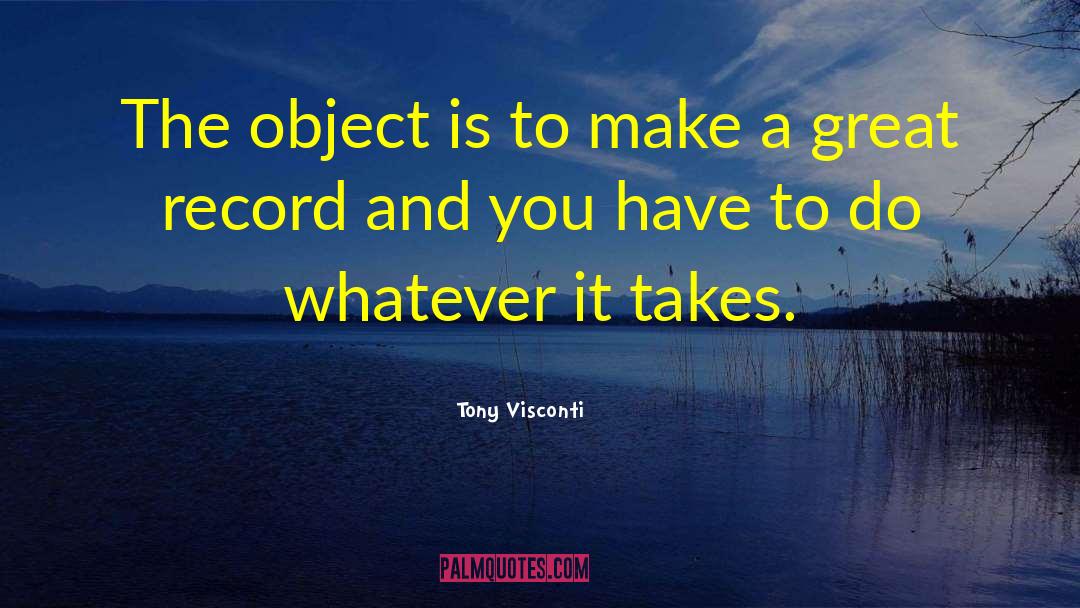 Tony Visconti Quotes: The object is to make