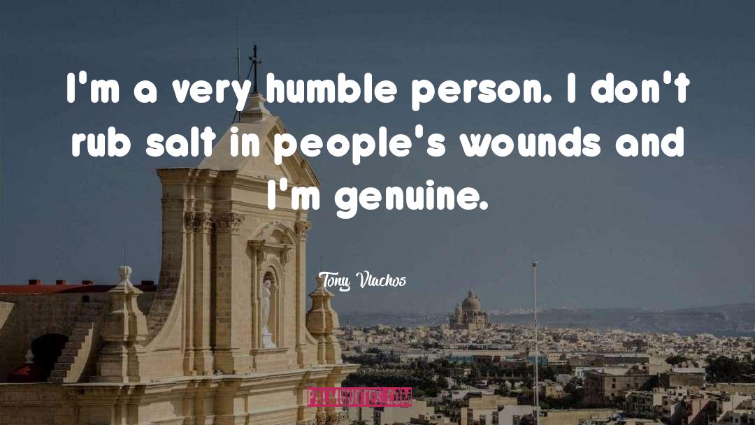 Tony Vlachos Quotes: I'm a very humble person.