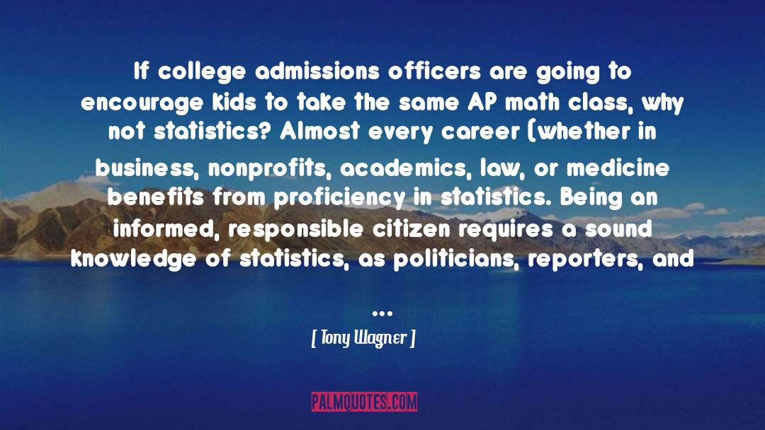 Tony Wagner Quotes: If college admissions officers are