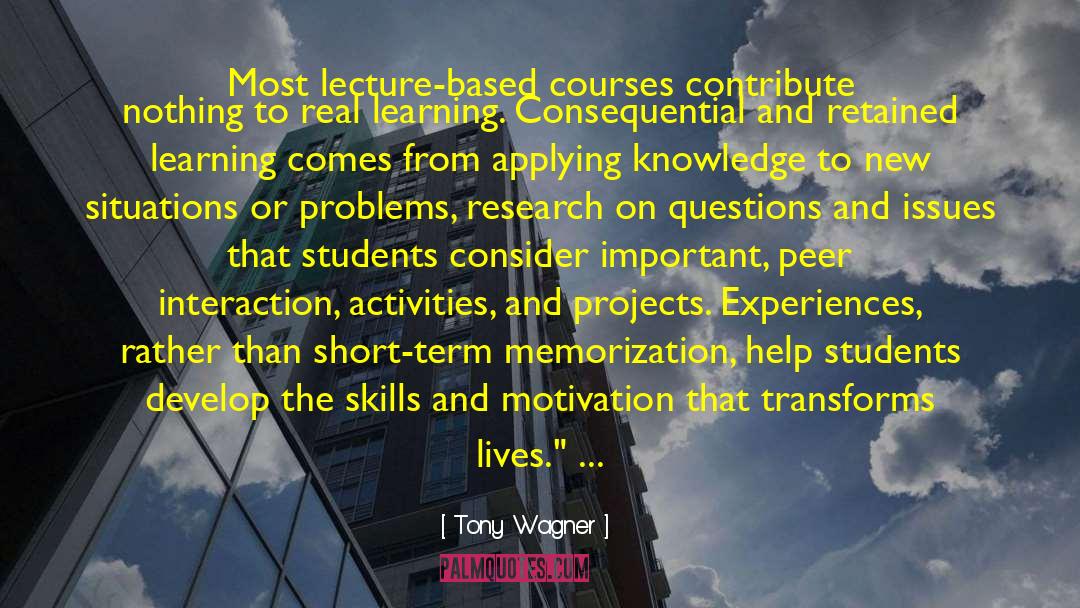 Tony Wagner Quotes: Most lecture-based courses contribute nothing