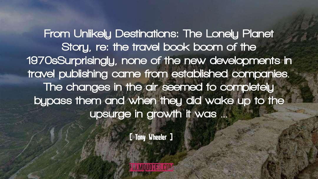 Tony Wheeler Quotes: From Unlikely Destinations: The Lonely