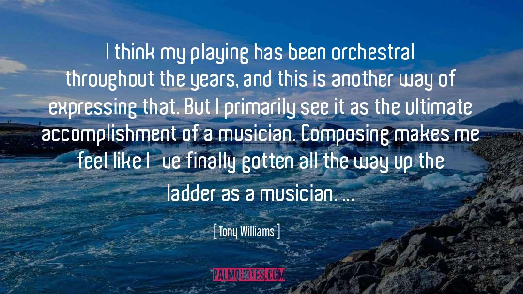 Tony Williams Quotes: I think my playing has