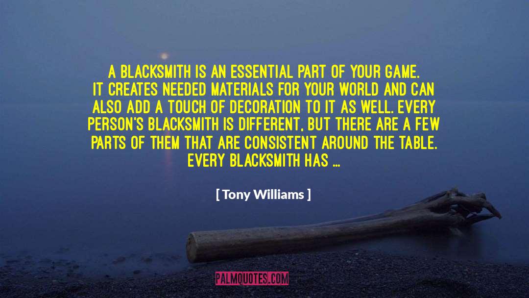 Tony Williams Quotes: A blacksmith is an essential