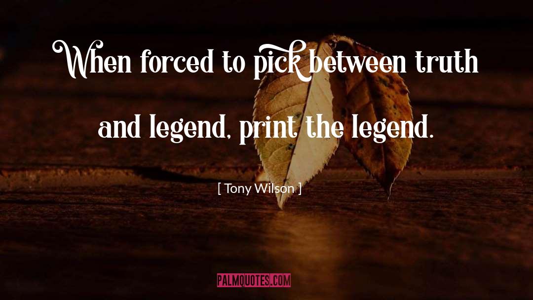 Tony Wilson Quotes: When forced to pick between