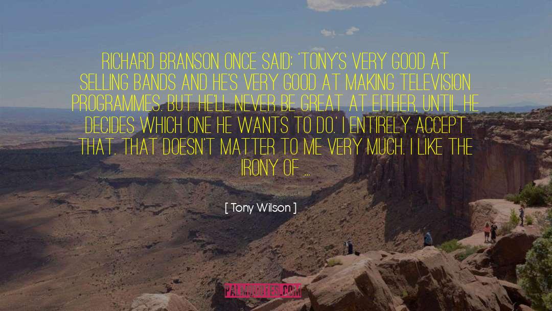 Tony Wilson Quotes: Richard Branson once said: 'Tony's