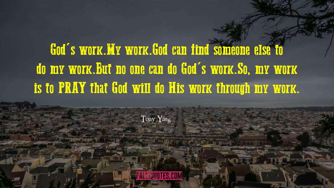Tony Yang Quotes: God's work.<br />My work.<br />God