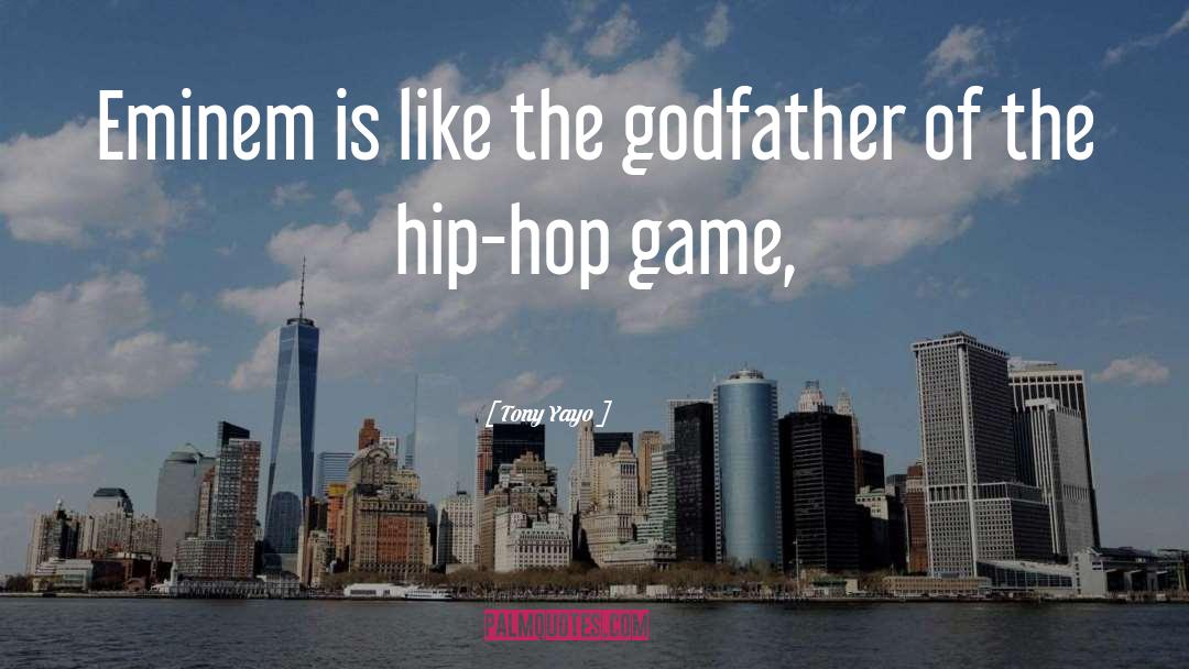 Tony Yayo Quotes: Eminem is like the godfather