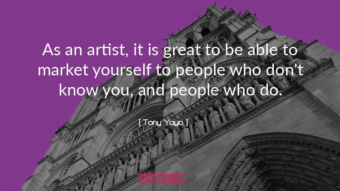 Tony Yayo Quotes: As an artist, it is