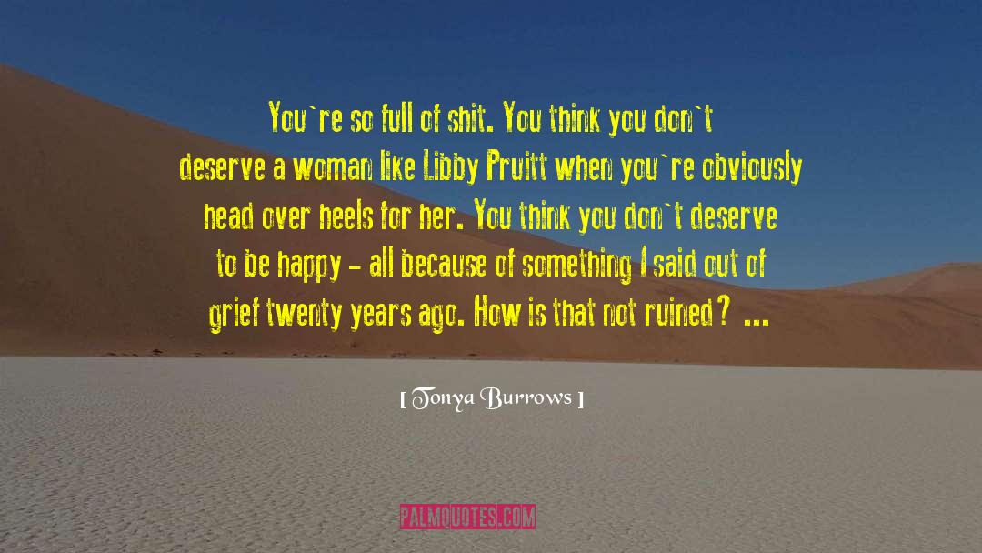 Tonya Burrows Quotes: You're so full of shit.