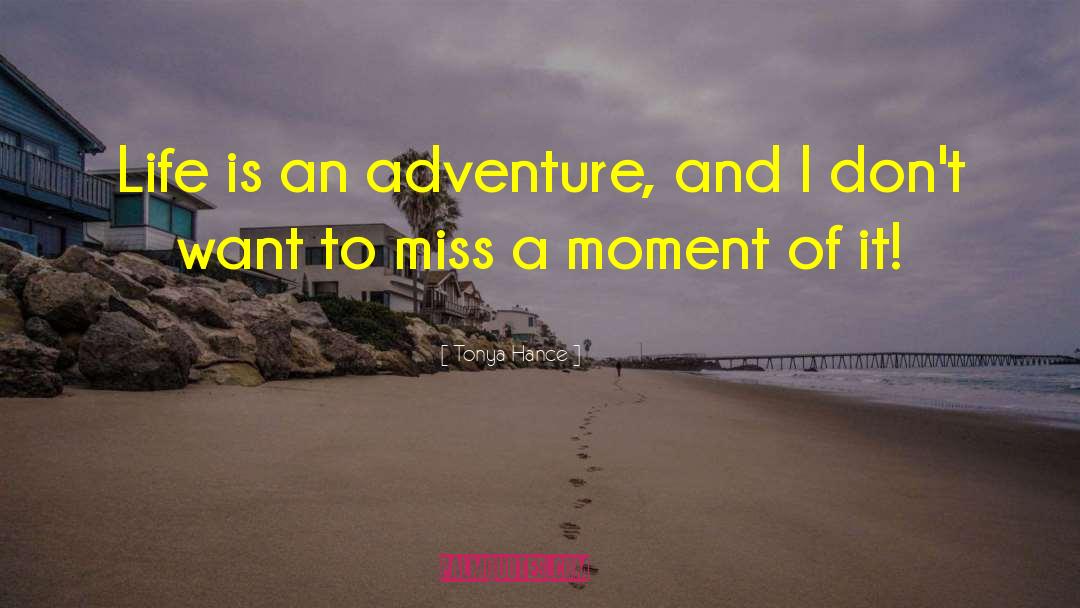 Tonya Hance Quotes: Life is an adventure, and