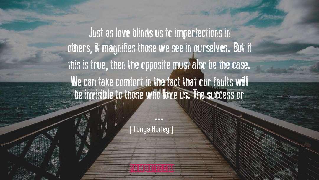 Tonya Hurley Quotes: Just as love blinds us