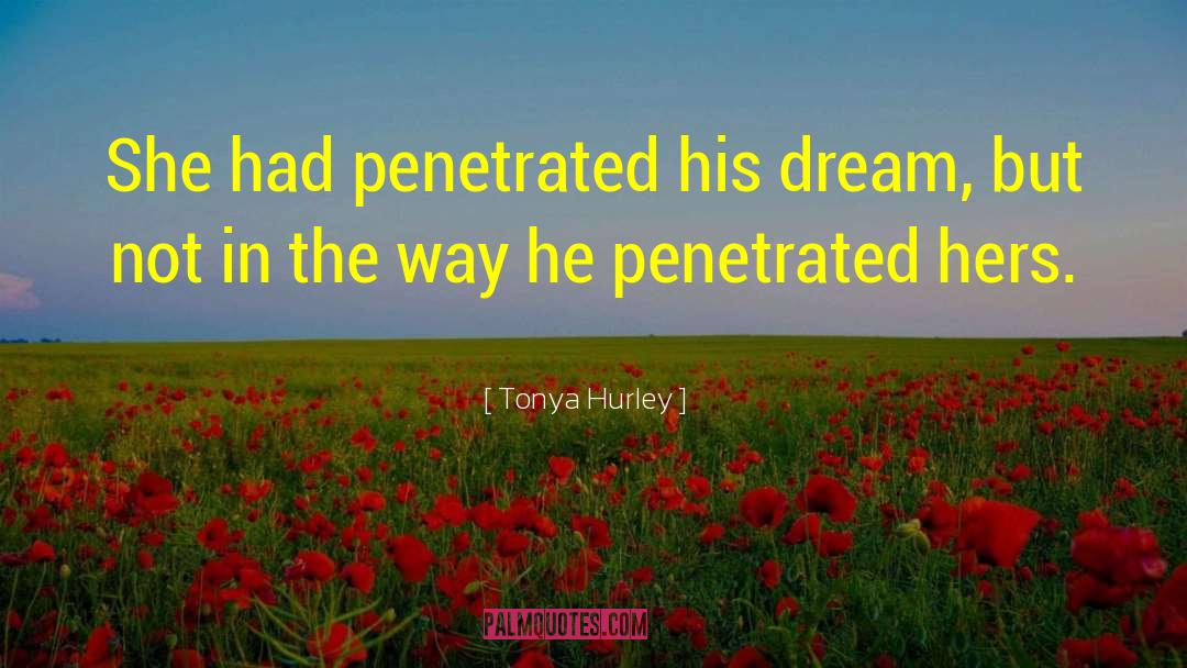 Tonya Hurley Quotes: She had penetrated his dream,