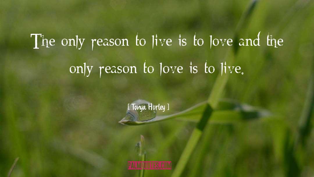 Tonya Hurley Quotes: The only reason to live