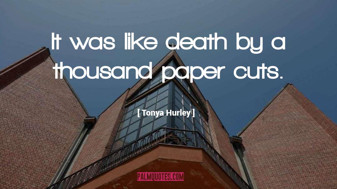 Tonya Hurley Quotes: It was like death by