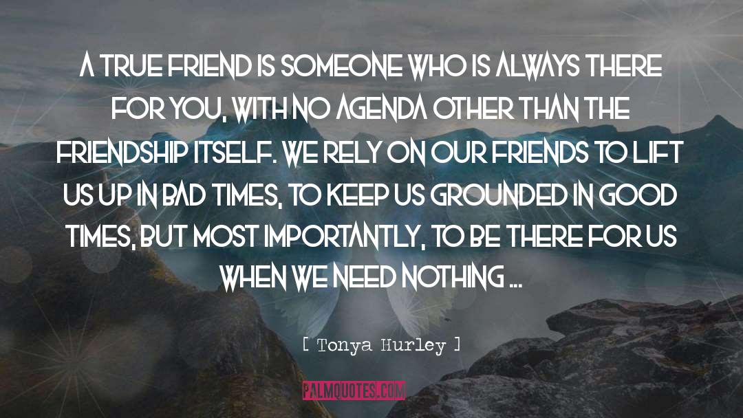 Tonya Hurley Quotes: A true friend is someone