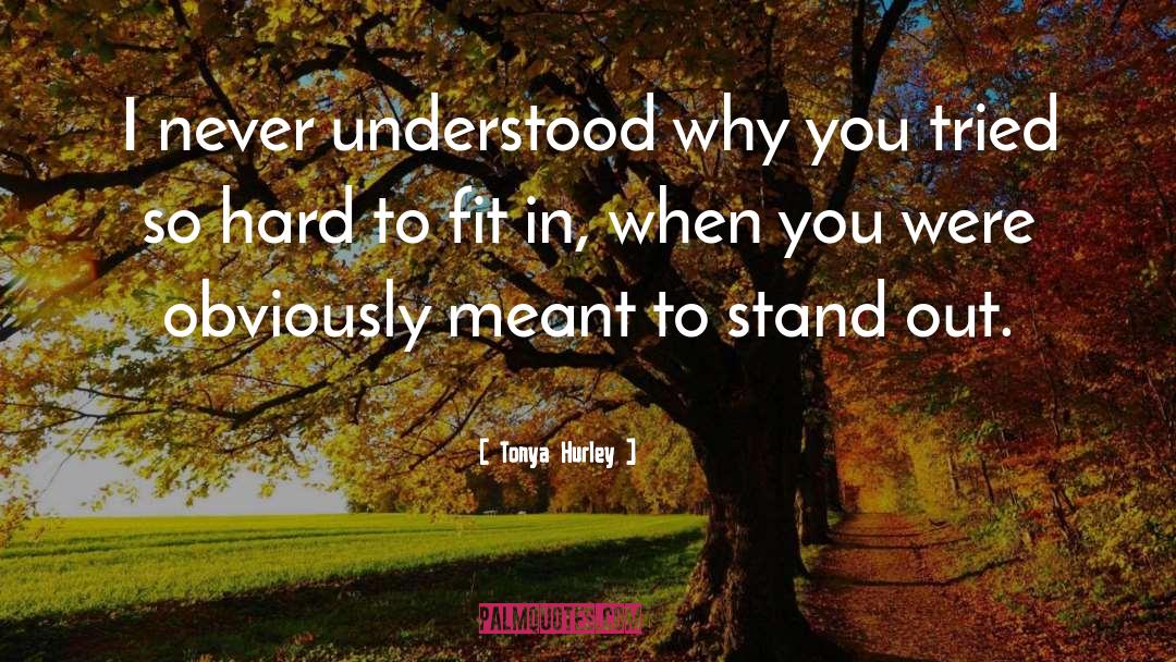 Tonya Hurley Quotes: I never understood why you