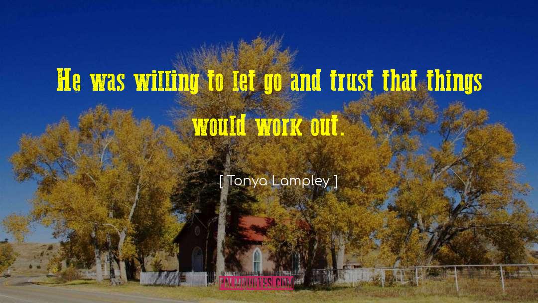 Tonya Lampley Quotes: He was willing to let