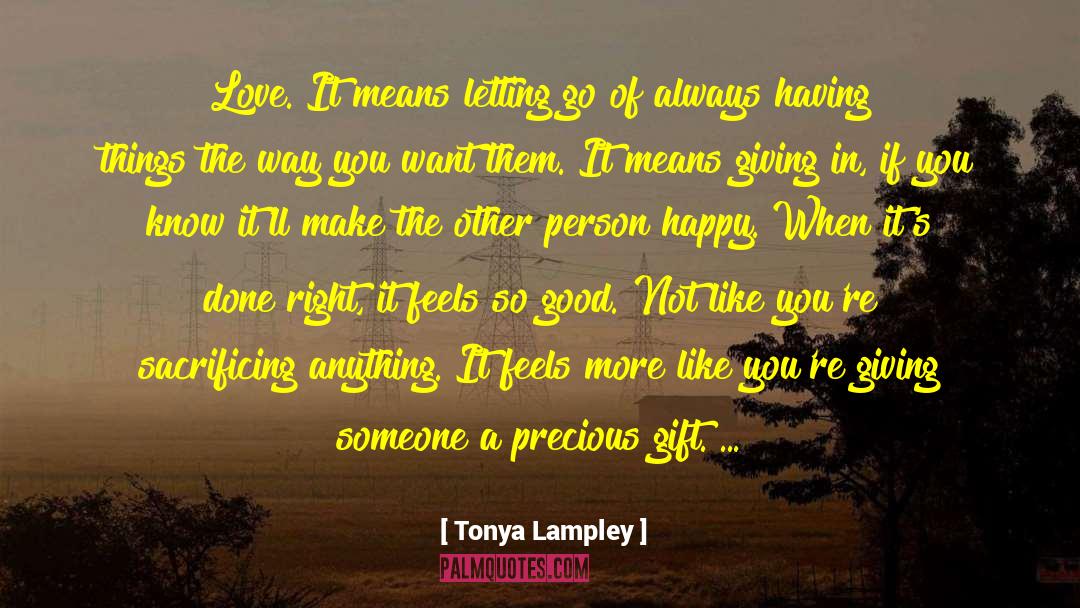 Tonya Lampley Quotes: Love. It means letting go