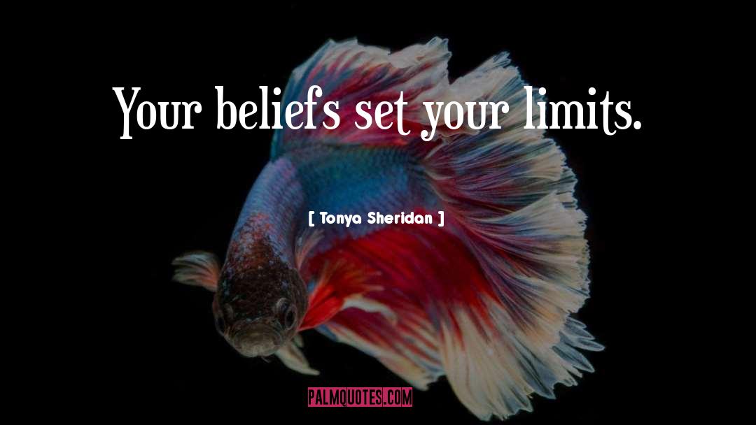 Tonya Sheridan Quotes: Your beliefs set your limits.