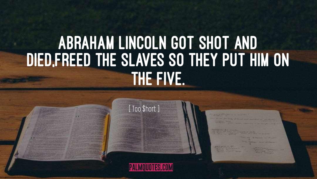 Too $hort Quotes: Abraham Lincoln got shot and