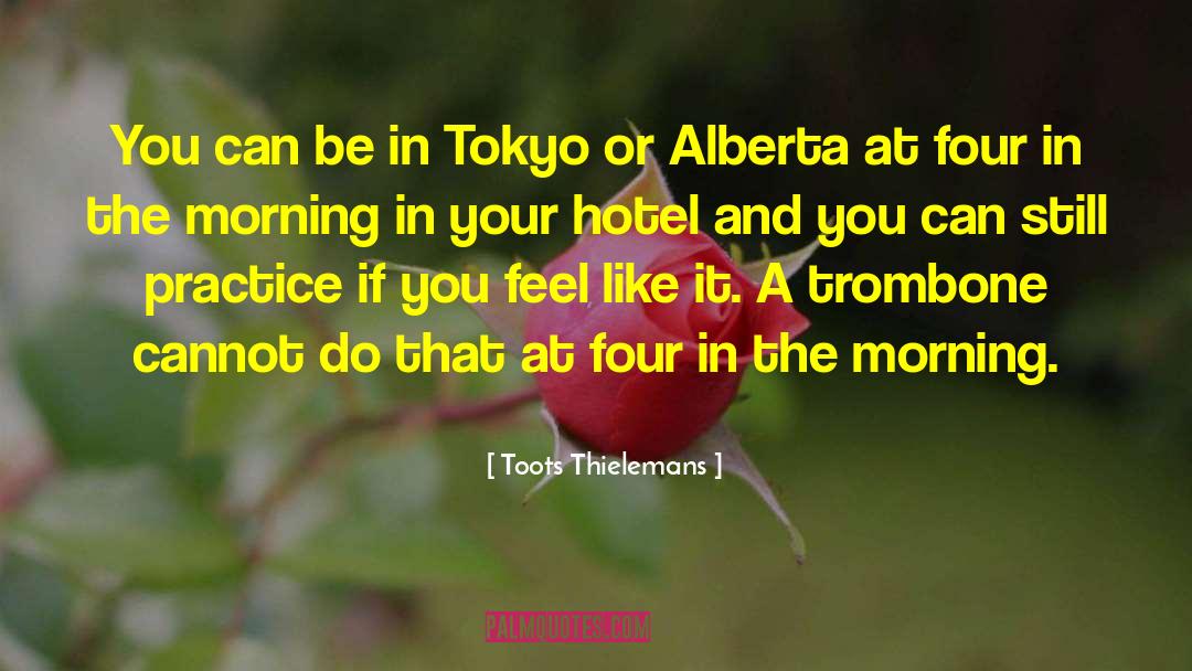 Toots Thielemans Quotes: You can be in Tokyo