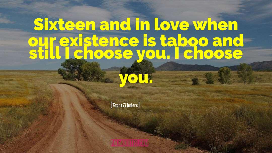 Topaz Winters Quotes: Sixteen and in love when