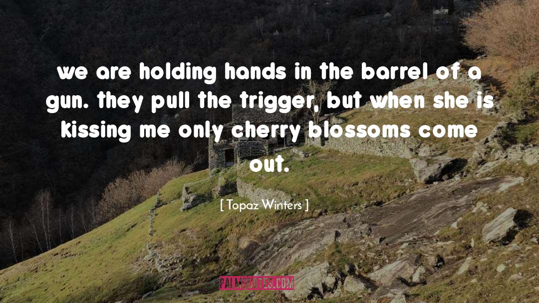 Topaz Winters Quotes: we are holding hands in