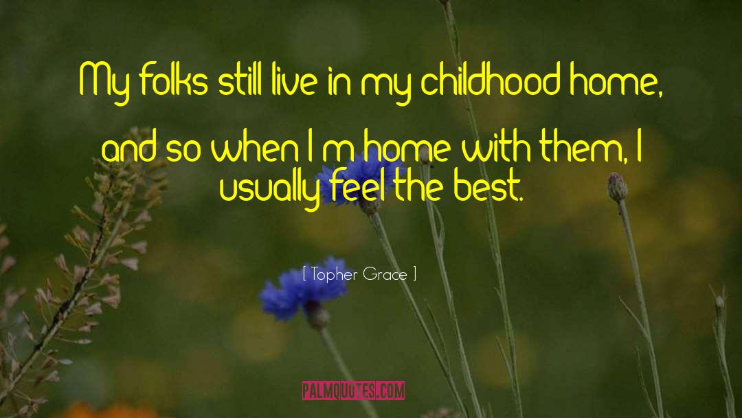Topher Grace Quotes: My folks still live in