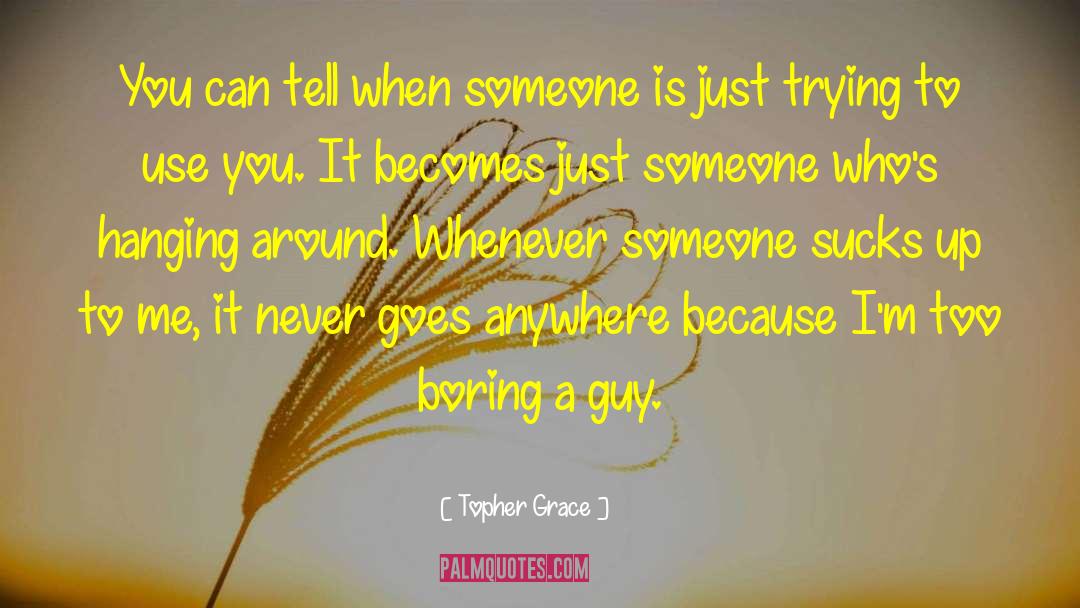 Topher Grace Quotes: You can tell when someone
