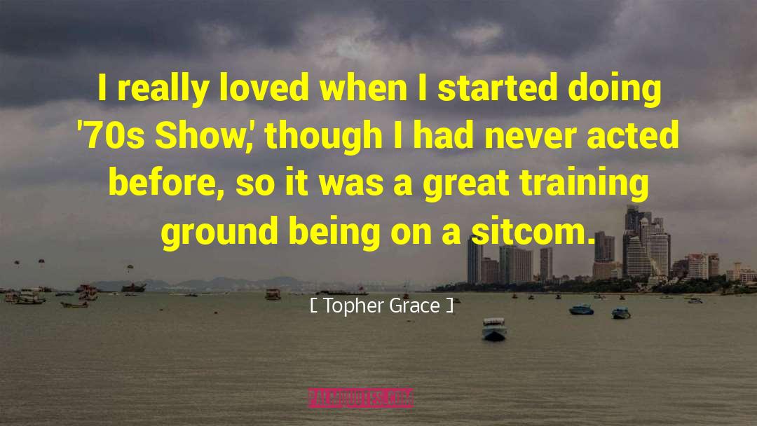 Topher Grace Quotes: I really loved when I