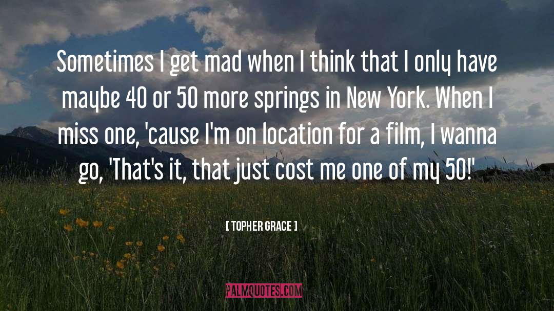 Topher Grace Quotes: Sometimes I get mad when