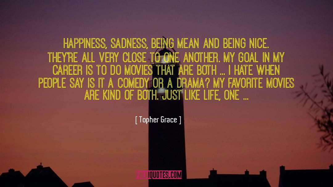 Topher Grace Quotes: Happiness, sadness, being mean and