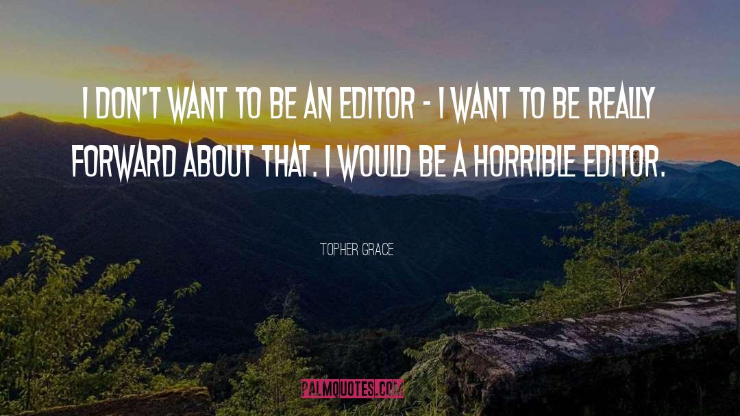 Topher Grace Quotes: I don't want to be