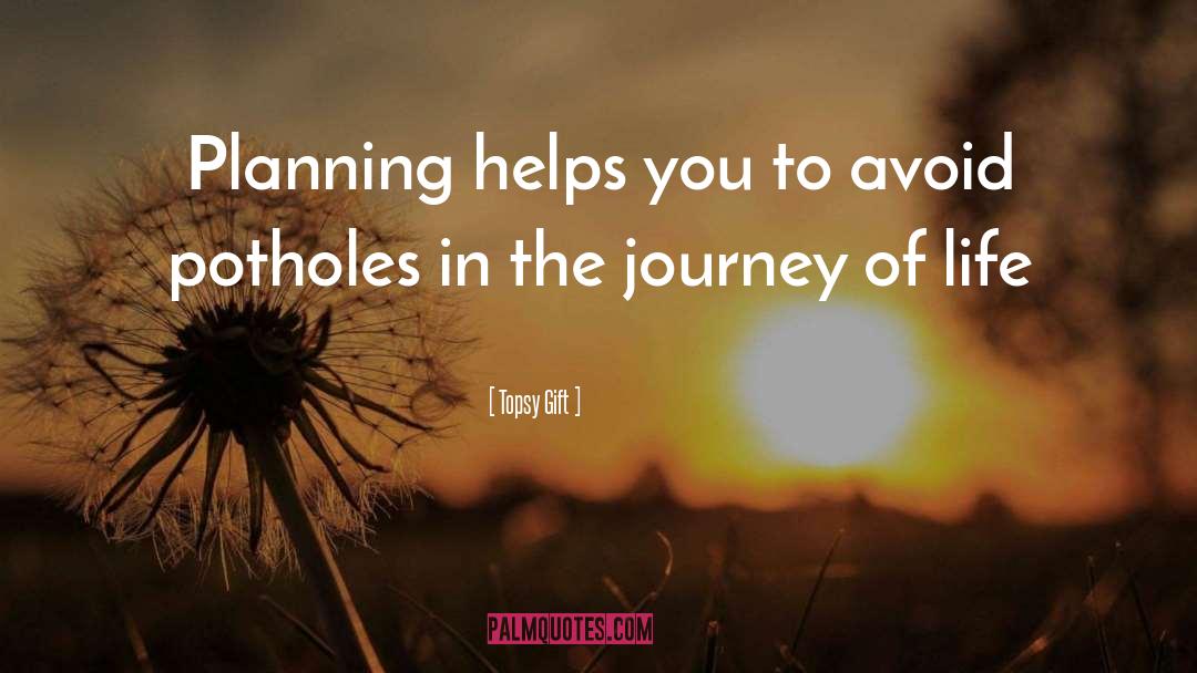 Topsy Gift Quotes: Planning helps you to avoid