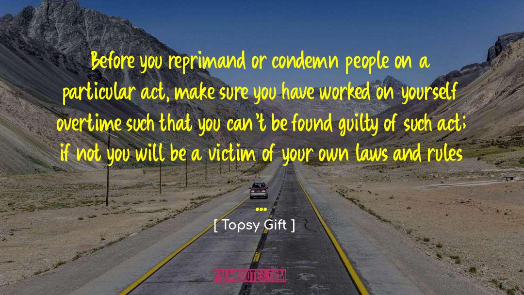 Topsy Gift Quotes: Before you reprimand or condemn