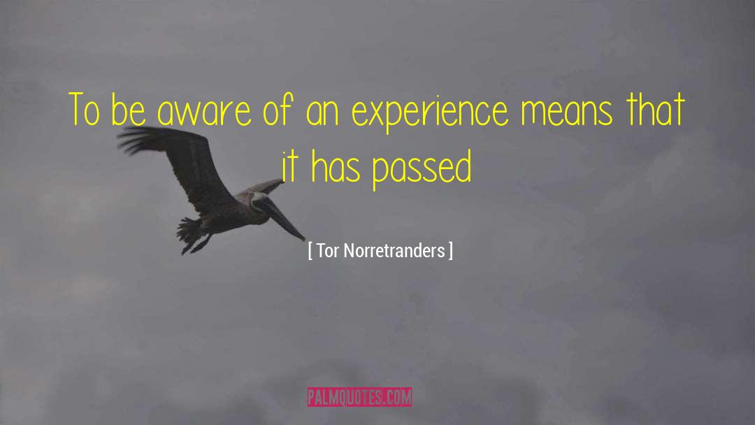 Tor Norretranders Quotes: To be aware of an