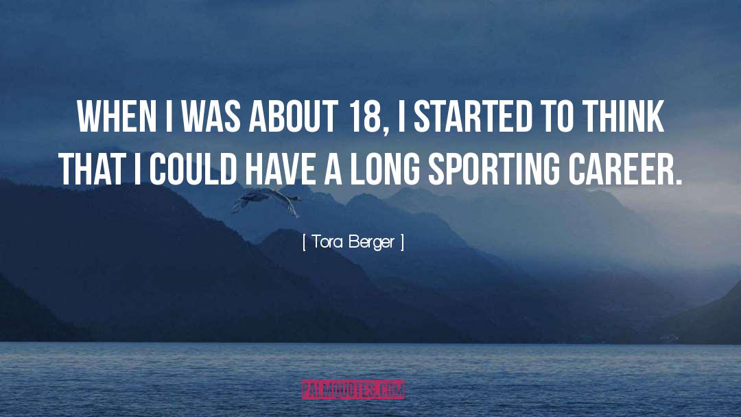 Tora Berger Quotes: When I was about 18,