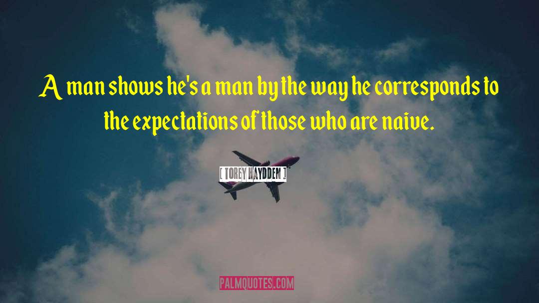 Torey Haydden Quotes: A man shows he's a