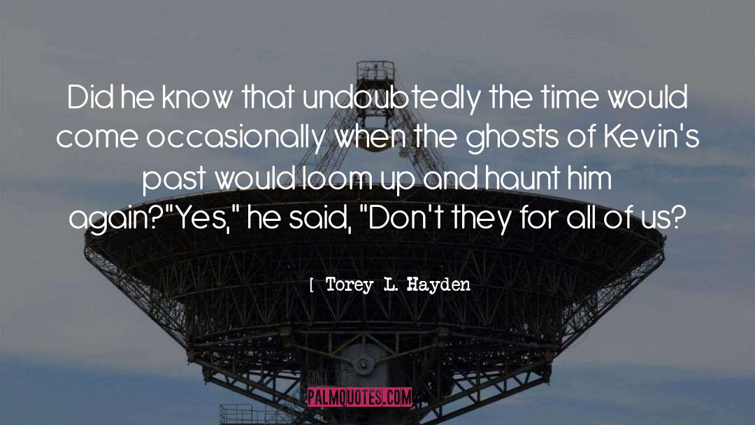 Torey L. Hayden Quotes: Did he know that undoubtedly