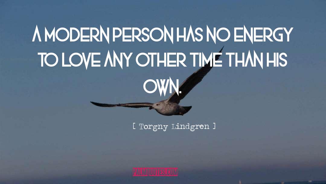 Torgny Lindgren Quotes: A modern person has no
