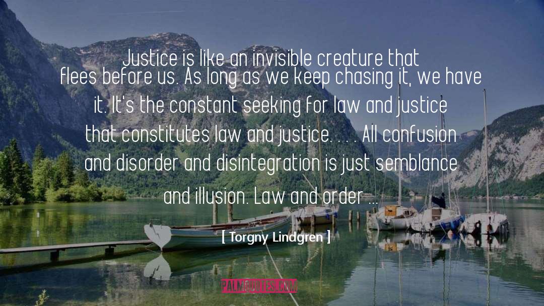 Torgny Lindgren Quotes: Justice is like an invisible