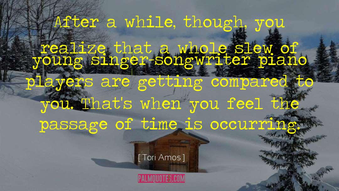 Tori Amos Quotes: After a while, though, you