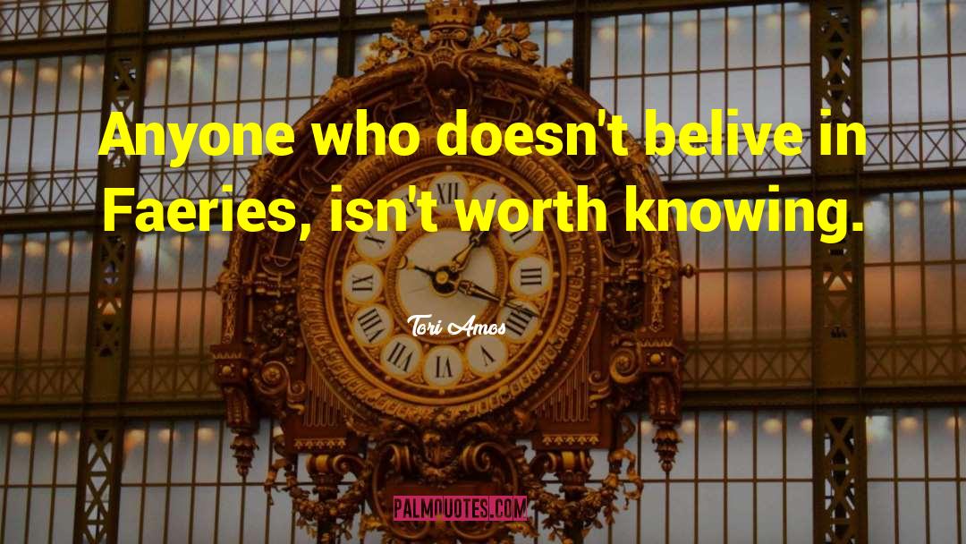 Tori Amos Quotes: Anyone who doesn't belive in