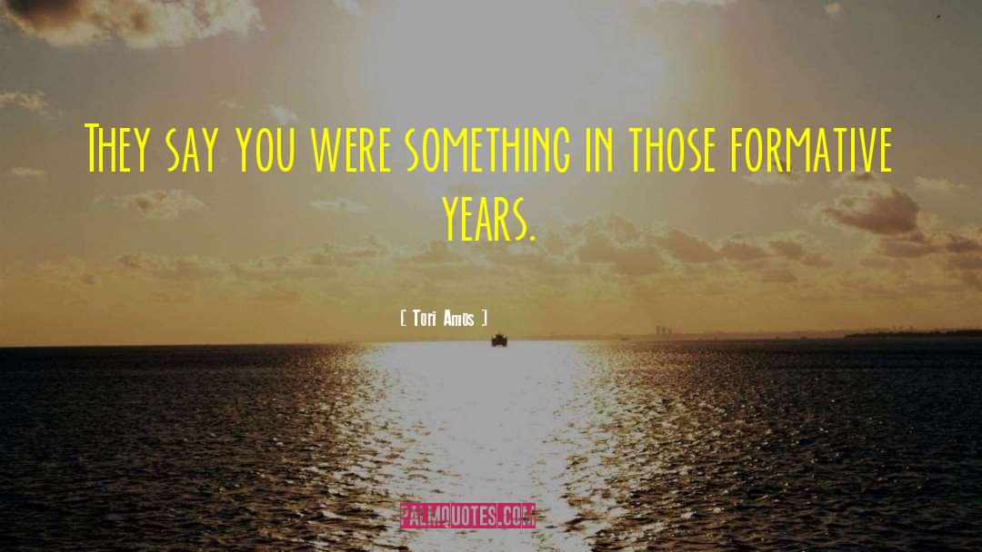 Tori Amos Quotes: They say you were something