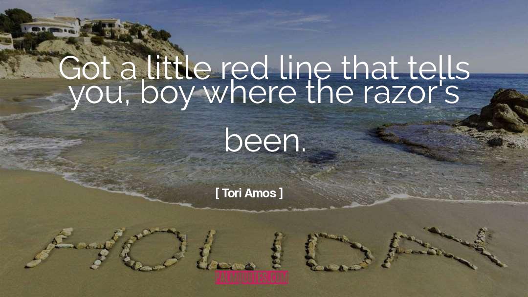 Tori Amos Quotes: Got a little red line