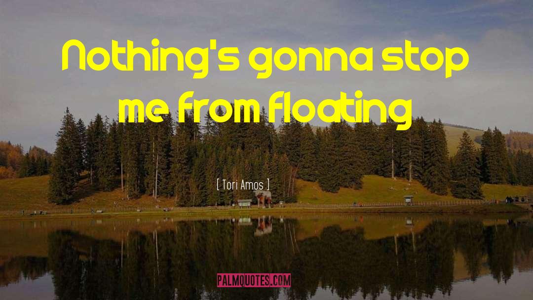 Tori Amos Quotes: Nothing's gonna stop me from